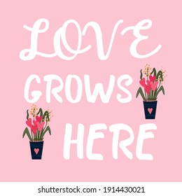 Love Grows Here quote. Heart Plant  in the pot for greeting cards. Phrase for Valentine's day poster. 