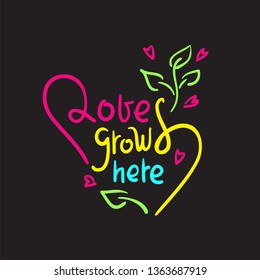 Love grows here - simple love motivational quote. Hand drawn beautiful lettering. Print for inspirational poster, t-shirt, bag, cups, card, flyer, sticker, badge. Elegant calligraphy writing