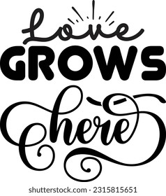 Love grows here svg, Spring SVG Design, Spring quotes design