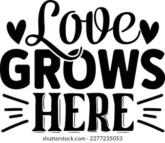 Love Grows Here t shirt design