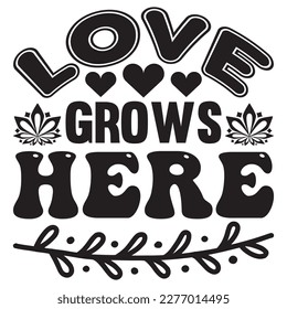 Love Grows Here T-shirt Design Vector File