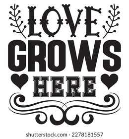 Love Grows Here T-shirt Design Vector File