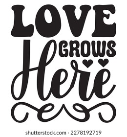 Love Grows Here T-shirt Design Vector File