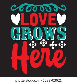 Love Grows Here T-shirt Design Vector File
