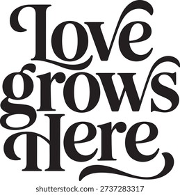 Love Grows Here Typography Quote Design