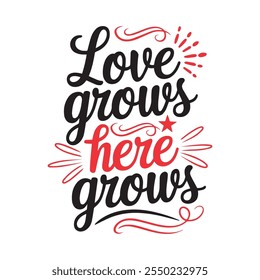 love grows here grows typography t shirt design