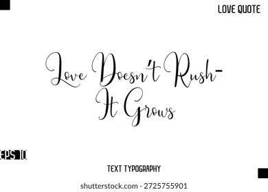El amor no se apresura, crece   - Citas de amor románticas Diseño de letras de texto de tipografía cursiva con estilo 