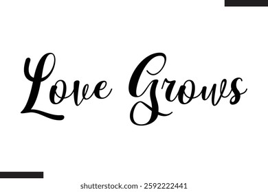 Love Grows Stylish Cursive Typography Love Text