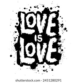 Love is love. Grunge hand drawn lettering. Vector illustration