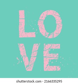 Love. Grunge vintage phrase t-shirt design. Quote in trend color pink and turquoise