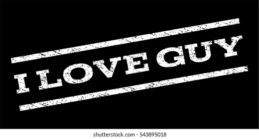 I Love Guy watermark stamp. Text caption between parallel lines with grunge design style. Rubber seal stamp with dust texture. Vector white color ink imprint on a black background.