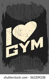 I love gym. Creative motivation background. Grunge and retro design. Inspirational motivational quote. Calligraphic And Typographic. Retro color.