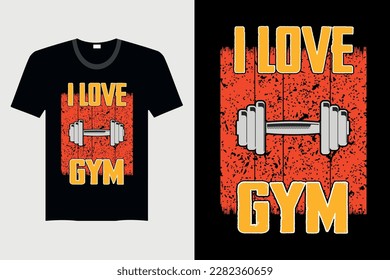 I Love Gym - Gym T-Shirt Design, Vector Graphic, Vintage, Typography, T-Shirt Vector