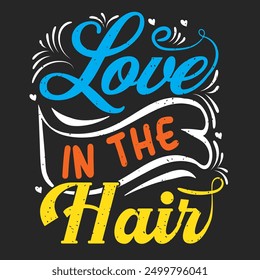 Love in the hair. Beautician makeup artist typography design. Cosmetologist makeup design with quotes.