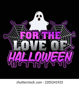 For the love of Halloween .Halloween Day vector t-shirt design that are perfect for coffee mug, poster, pillow cover, Canvas design.