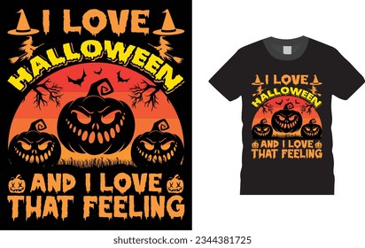 i love Halloween and i love that feeling  , Halloween t shirt design,  Unique , Colorful, eye-catching and High-Quality “Halloween T-Shirt design” Halloween t-shirt design template easy to print 