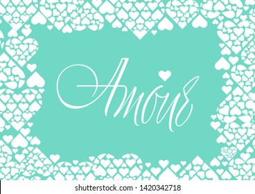 Love hand drawn calligraphy - "AMOUR" written in French, on pale turquoise background for Valentine`s Day cards, invitations, greetings, posters, flyers, prints, wedding design and decoration, web.