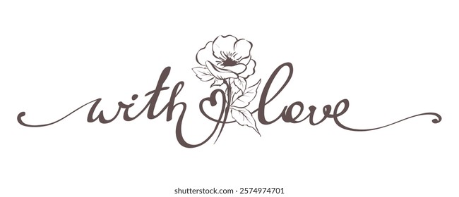 With Love. Hand drawn lettering and calligraphy with delicate roses. Valentine's Day card. Vector illustration.	