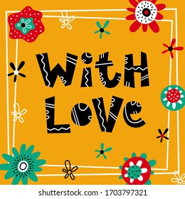 With love hand drawn lettering, elements of flowers, white frame, yellow background - Vector illustration, design for gift tag, card, banner