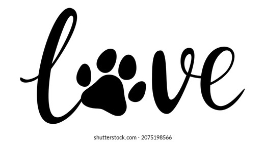 Love - hand drawn lettering with paw print of dog or cat. Phrases about pets. Dog lover quotes. Animal love symbol paw print. Vector illustration. Isolated on white background. 