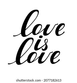 Love is love hand drawn lettering phrase vector illustration. Positive quote can be used for t-shirt print, label, badge, sticker, banner or greeting card design