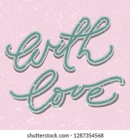 With love hand drawn vector illustration.Typography poster isolated on textured pink background for postcard. Quote "With Love" for postcard, icon, logo or badge. Vector vintage style.