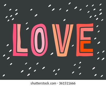 Love. Hand drawn vintage print with hand lettering. This illustration can be used as a print on t-shirts and bags or as a poster.  