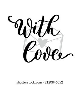 With love hand lettering inscription, calligraphy vector illustration
