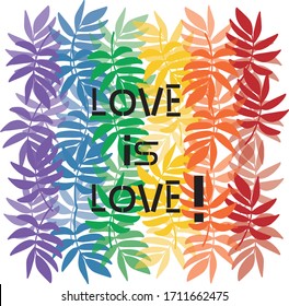 Love is Love hand lettering. Leaves background.  Homosexuality, LGBT rights emblem isolated on white. Gay parade poster, placard, invitation card, t-shirt print design.