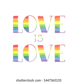 Love is Love hand lettering rainbow colored with watercolor texture. Homosexuality, LGBT rights emblem isolated on white.  Gay parade poster, placard, invitation card, t-shirt  print design.