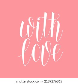 With love hand lettering text. Vector handwritten lettering.	