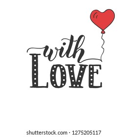 With love - Hand made inspirational and motivational quote isolated on white. Lettering calligraphy phrase. Happy Valentine's Day.