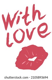 With love hand written lettering and lipstick kiss. Cute romantic Valentines day vertical doodle cartoon hipster style vector illustration isolated on white. For greeting cards or invitation