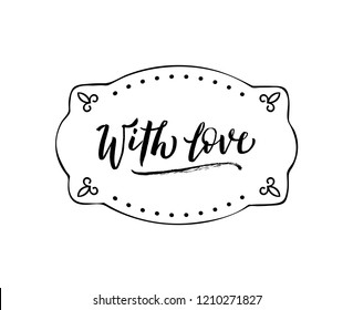 With love... Handwritten lettering in modern style in frame. Сan be used on individual cards. Black vector inscription.