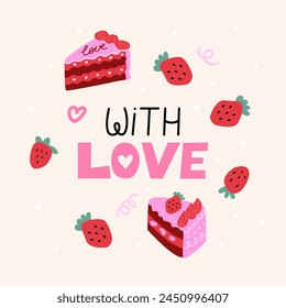 With love handwritten lettering. Vector flat illustration with pieces of cakes and strawberries. Holiday greeting card for birthday or valentine's day