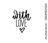 With love handwritten romantic quote. Elegant calligraphy inscription. Hand drawn lettering text isolated on white background. Vector Cute phrase for tag, card, poster, banner.