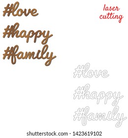 Love, Happy, Family. Sign For Wedding. Template Laser Cutting Machine For Wood Or Metal. Hashtags For Your Design. Laser Cut Design Element. Vector Ornamental Decorative Frame. Elegant Decoration