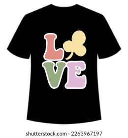 Love Happy St Patrick's day shirt print template, St Patrick's design, typography design for Irish day, women day, lucky clover, Irish gift