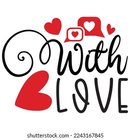With Love - Happy Valentine's Day SVG And T-shirt Design, Love Hearts vector File. Happy Valentine's day vector card. Happy Valentines Day lettering on a white background.