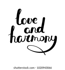 Love and harmony. Hand drawn vector lettering phrase. Modern motivating calligraphy decor for wall, poster, prints, cards, t-shirts and other