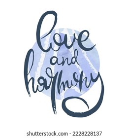 Love and Harmony. Vector ink lettering art. Hand drawn lettering phrase. Modern brush calligraphy card. Illustration isolated on white background
