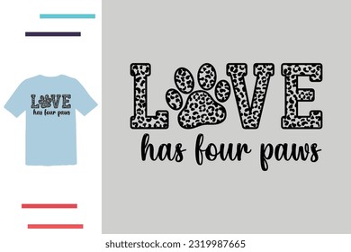 Love has four paws t shirt design