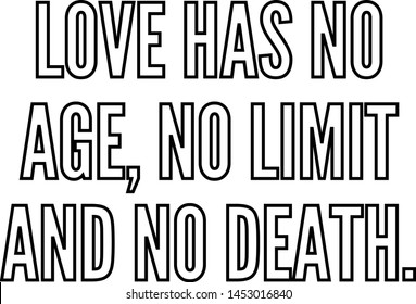 Love has no age no limit and no death