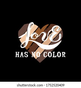 Love Has No Color lettering with hand drawn style heart. Black lives matter. Stop racism concept. Great for print, poster, t-shirt design. Vector illustration isolated on black background.