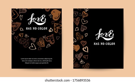 Love has no color lettering. Hand drawn style hearts on black background. Equality concept. Stop racism concept. Black lives matter. Place for text. Vector illustration set.
