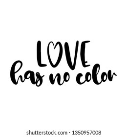 Love has no color - Lovely slogan against discrimination. Modern calligraphy with heart character. Good for scrap booking, posters, textiles, gifts, pride sets.