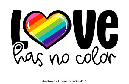 Love has no color - Lovely slogan against discrimination. Modern calligraphy with heart character. Good for scrap booking, posters, textiles, gifts, pride sets.