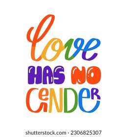Love Has No Gender, color hand lettering, inspirational slogan of LGBTQ pride, gay community quote in vector