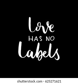 LOVE HAS NO LABELS. Hand Lettered Quote. Modern Calligraphy 