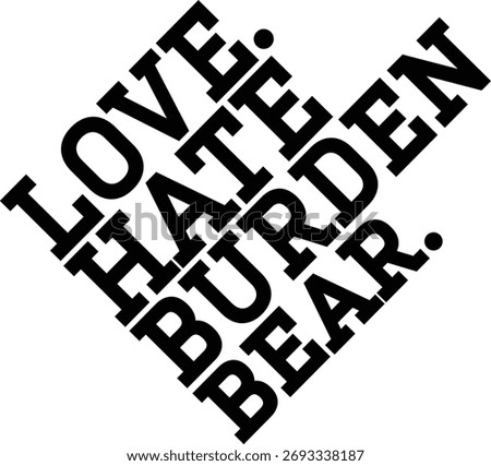 Love Hate Burden Bear Diagonal Stacked Typography Vector Art